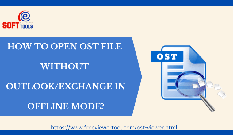 How to Open OST File without Outlook/Exchange in Offline Mode?